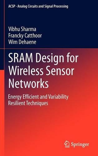 SRAM Design for Wireless Sensor Networks: Energy Efficient and Variability Resilient Techniques(Analog Circuits and Signal Processing)