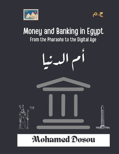 Money and Banking in Egypt: From the Pharaohs to the Digital Age: From Barter to Blockchain: Exploring Egypt's Monetary Evolution Across Civilizations(2 Educational)