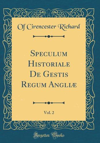 Speculum Historiale De Gestis Regum Angliæ, Vol. 2 (Classic Reprint)