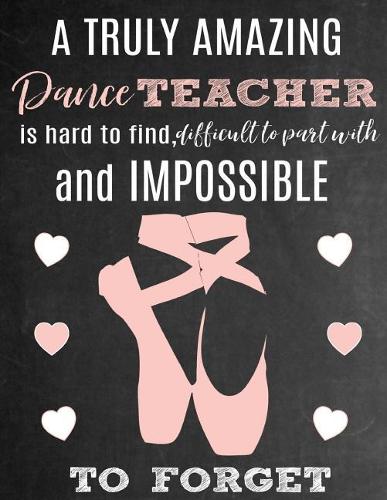 A Truly Amazing Dance Teacher Is Hard to Find, Difficult to Part with and Impossible to Forget