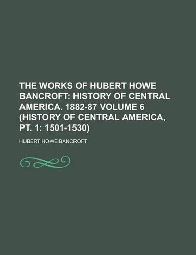 The Works of Hubert Howe Bancroft (6, PT. 1)