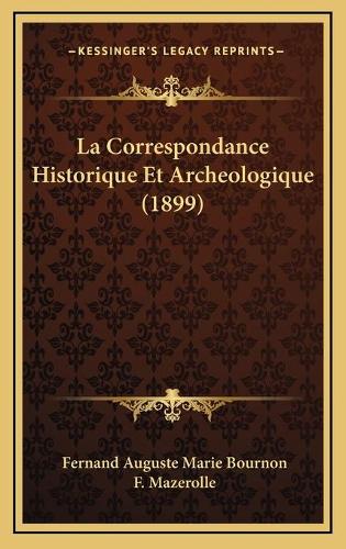 La Correspondance Historique Et Archeologique (1899)