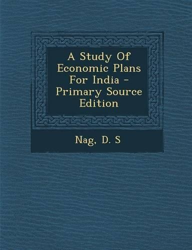 A Study of Economic Plans for India - Primary Source Edition