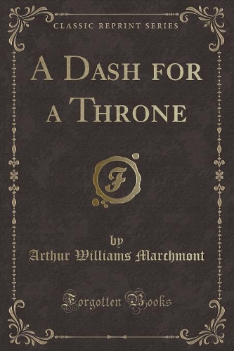 A Dash for a Throne (Classic Reprint)