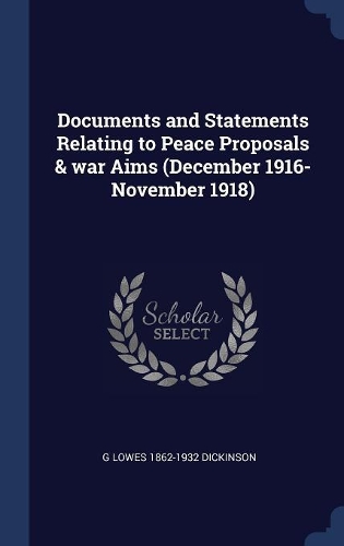 Documents and Statements Relating to Peace Proposals & war Aims (December 1916-November 1918)