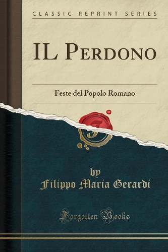 Il Perdono: Feste del Popolo Romano (Classic Reprint)