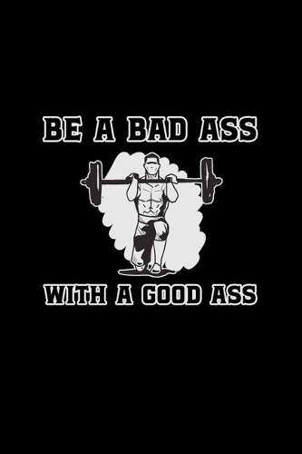 Be A Bad Ass With A Good Ass: 6x9 Blank Checkered Funny Notebook Or Couple Book - Birthday Journal Or Family Diary for Men and Women