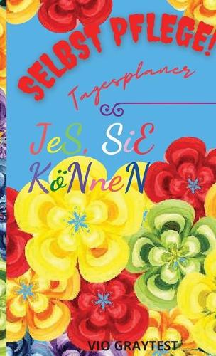 Selbst Pflege Tagesplaner: Planer Self Care Journal, Zeitmanagement für To-Do-Liste, Notizen, Produktivität und Positivität System für Max Achievement und Ziel Erfolg