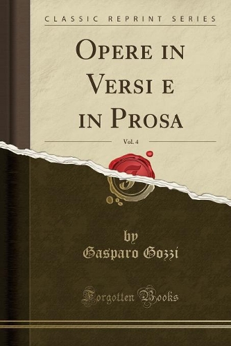 Opere in Versi E in Prosa, Vol. 4 (Classic Reprint)