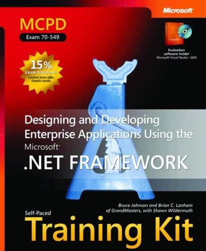 Designing and Developing Enterprise Applications Using the Microsoft® .NET Framework: MCPD Self-Paced Training Kit (Exam 70-549)