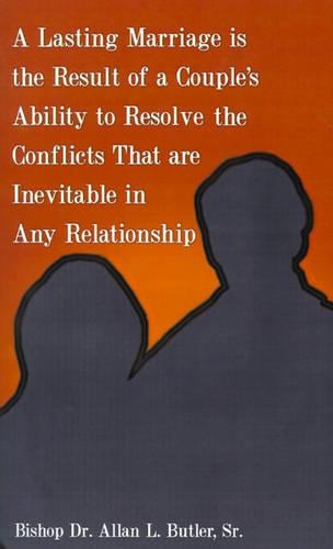 A Lasting Marriage is the Result of a Couple's Ability to Resolve the Conflicts That are Inevitable in