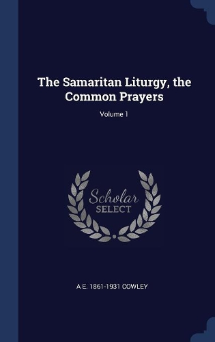 The Samaritan Liturgy, the Common Prayers; Volume 1