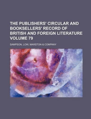 The Publishers' Circular and Booksellers' Record of British and Foreign Literature Volume 79