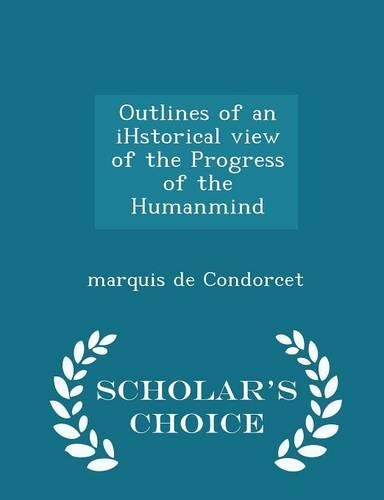Outlines of an Ihstorical View of the Progress of the Humanmind - Scholar's Choice Edition