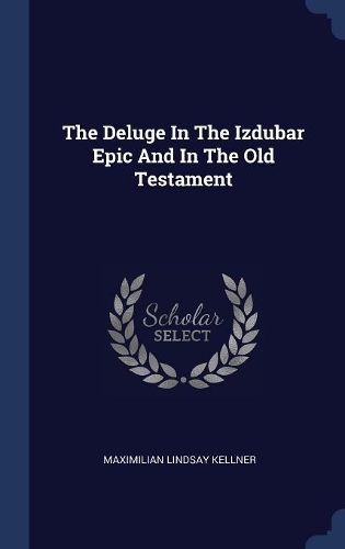 The Deluge In The Izdubar Epic And In The Old Testament
