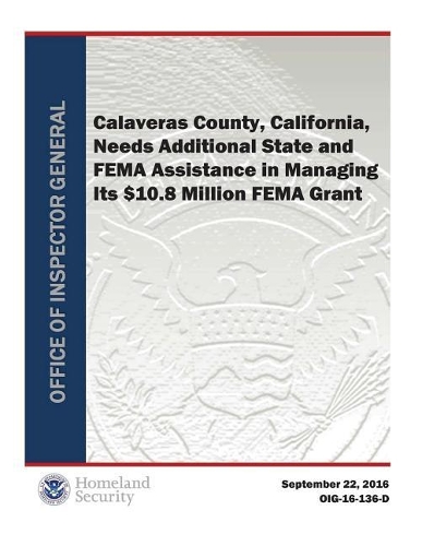 Calaveras County, California, Needs Additional State and Fema Assistance in Managing Its $10.8 Million Fema Grant