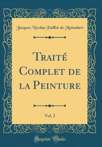 Traité Complet de la Peinture, Vol. 2 (Classic Reprint)