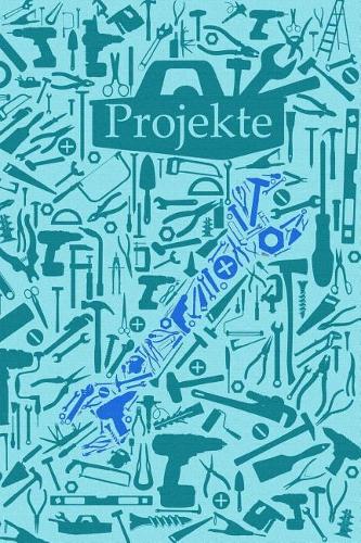 Projekte: Notizbuch zum selbst eintragen I Projektbuch für Handwerker, Bastler und Schrauber I 124 Seiten Punktraster mit Inhaltsverzeichnis