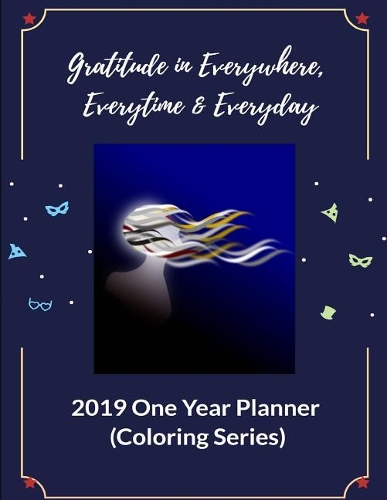 Gratitude in Everywhere, Everytime & Everyday: Get More Faith, Hope & Love by Gratitude, 2019 One Year Planner (Coloring Series)
