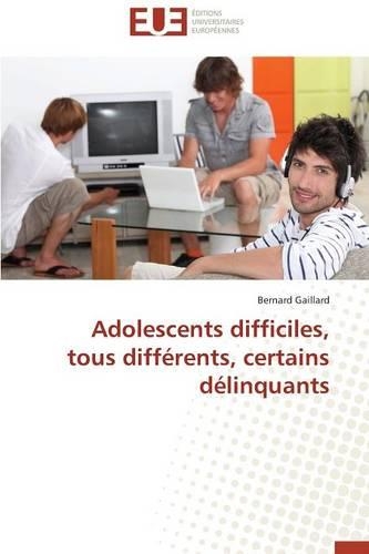 Adolescents Difficiles, Tous Diff�rents, Certains D�linquants