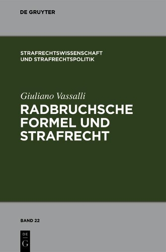 Radbruchsche Formel Und Strafrecht: Zur Bestrafung Der "Staatsverbrechen" Im Postnazistischen Und Postkommunistischen Deutschland(22 Strafrechtswissenschaft Und Strafrechtspolitik)