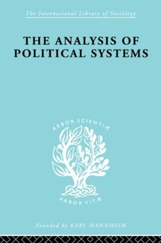 The Analysis of Political Systems: (International Library of Sociology)