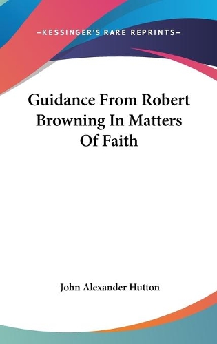 Guidance From Robert Browning In Matters Of Faith