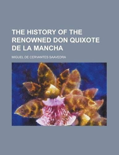 The History of the Renowned Don Quixote de La Mancha