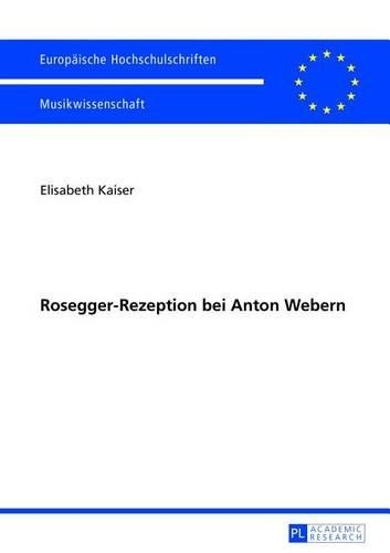 Rosegger-Rezeption Bei Anton Webern