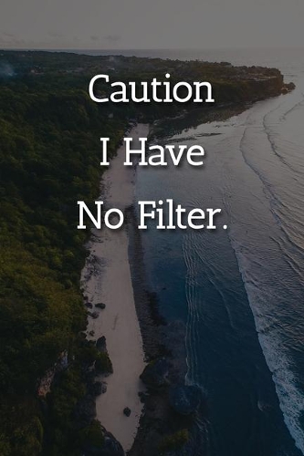 Caution I Have No Filter. Notebook: Lined Journal, 120 Pages, 6 x 9, Funny Gag Gift Journal, Beach Island Matte Finish