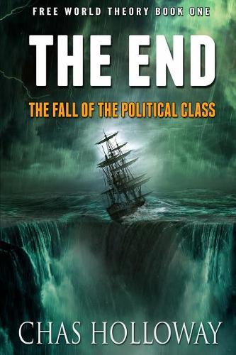 The End: The Fall of the Political Class(1 Free World Theory)