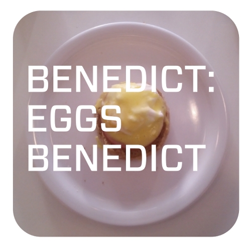 Benedict: Eggs Benedict