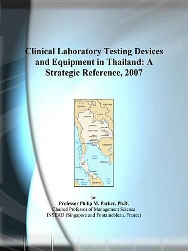 Clinical Laboratory Testing Devices and Equipment in Thailand: A Strategic Reference, 2007