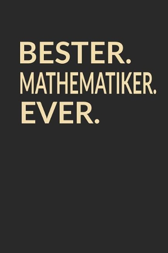 Bester Mathematiker Ever: A5 Blanko - Notebook - Notizbuch - Taschenbuch - Journal - Tagebuch - Ein lustiges Geschenk für die Besten Männer Der Welt