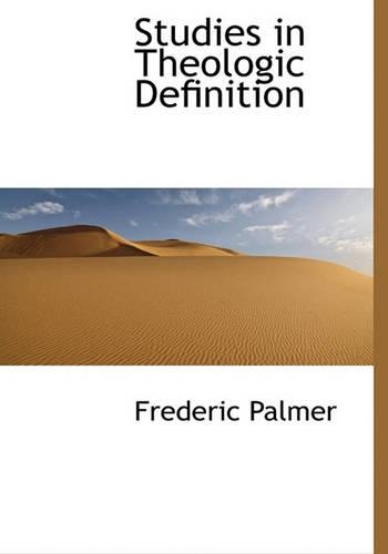 Studies in Theologic Definition