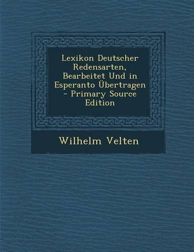 Lexikon Deutscher Redensarten, Bearbeitet Und in Esperanto Ubertragen - Primary Source Edition