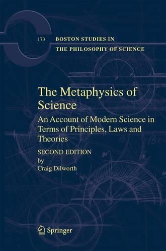The Metaphysics of Science: An Account of Modern Science in Terms of Principles, Laws, and Theories