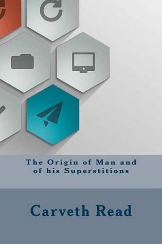 The Origin of Man and of his Superstitions