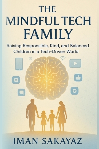 The Mindful Tech Family: Raising Responsible, Kind, and Balanced Children in a Tech-Driven World(Mindful Path)