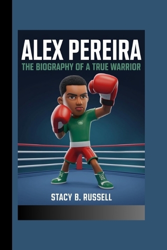 Alex Pereira: The Biography of a True Warrior