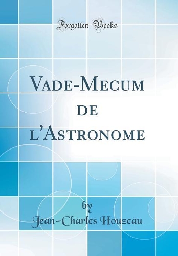 Vade-Mecum de l'Astronome (Classic Reprint)