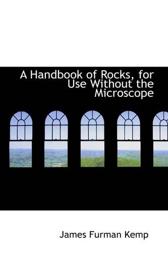 A Handbook of Rocks, for Use Without the Microscope