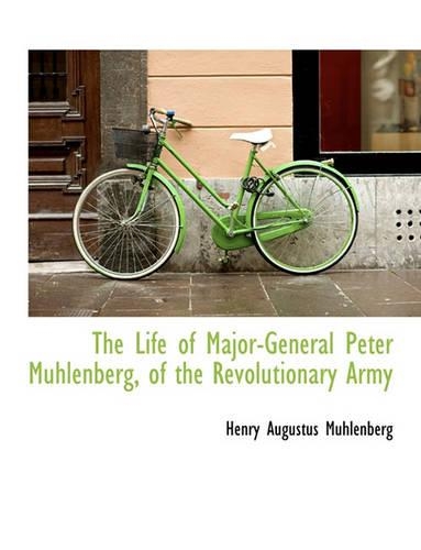 The Life of Major-General Peter Muhlenberg, of the Revolutionary Army