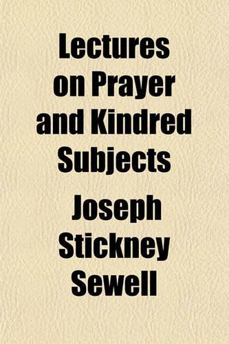 Lectures on Prayer and Kindred Subjects