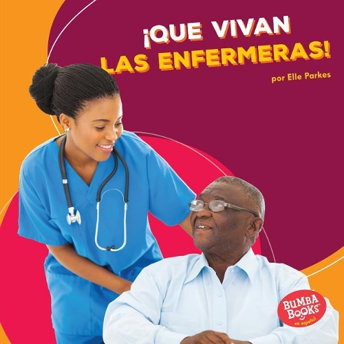 ¡Que vivan las enfermeras! (Hooray for Nurses!): (Bumba Books en español — ¡Que vivan los ayudantes comunitarios! (Hooray for Community Helpers!))