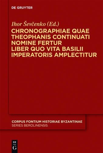 Chronographiae quae Theophanis Continuati nomine fertur Liber quo Vita Basilii Imperatoris amplectitur: Recensuit Anglice vertit indicibus instruxit Ihor Ševcenko(42 Corpus Fontium Historiae Byzantinae – Series Berolinensis)