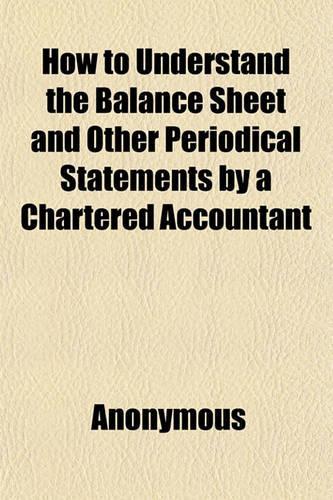 How to Understand the Balance Sheet and Other Periodical Statements by a Chartered Accountant