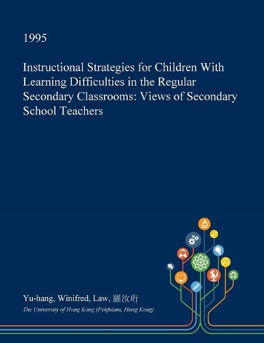 Instructional Strategies for Children with Learning Difficulties in the Regular Secondary Classrooms: Views of Secondary School Teachers