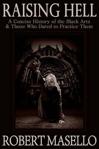 Raising Hell: A Concise History of the Black Arts & Those Who Dared to Practice Them