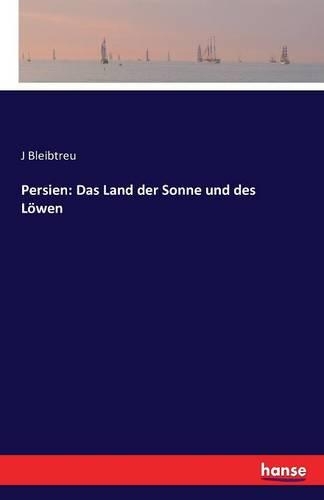 Persien: Das Land der Sonne und des Löwen